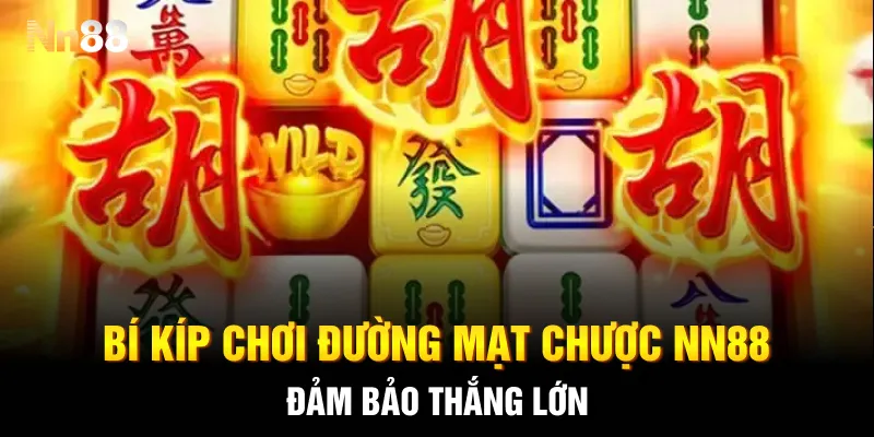 Bí kíp chơi Đường Mạt Chược NN88  đảm bảo thắng lớn