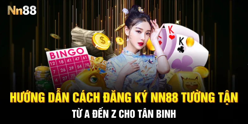 Hướng dẫn cách đăng ký NN88 tường tận từ A đến Z cho tân binh