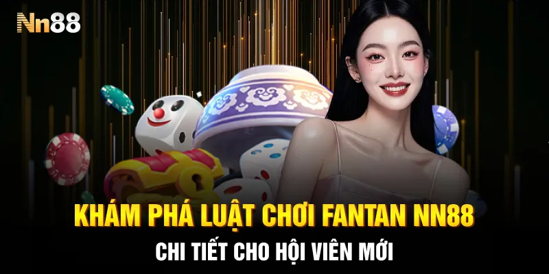 Khám phá luật chơi Fantan NN88 chi tiết cho hội viên mới