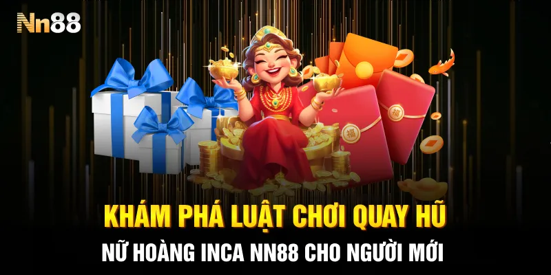 Khám phá luật chơi quay hũ nữ hoàng Inca NN88 cho người mới