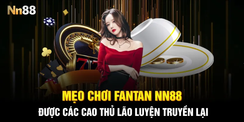 Mẹo chơi Fantan NN88 được các cao thủ lão luyện truyền lại