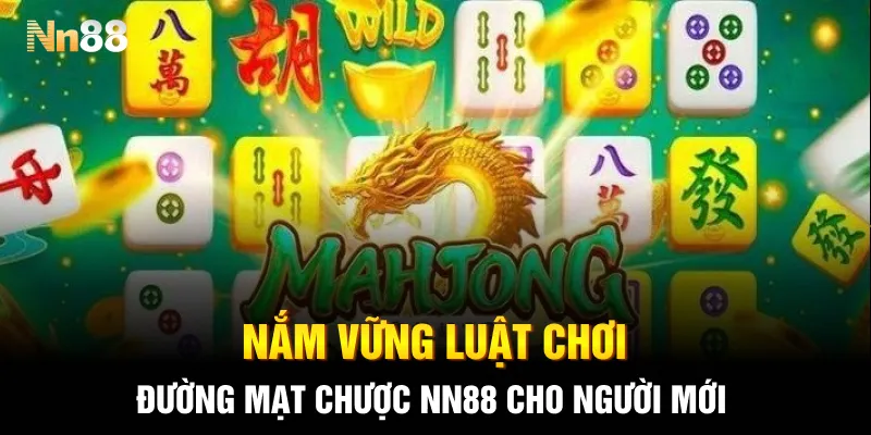 Nắm vững luật chơi Đường Mạt Chược NN88 cho người mới