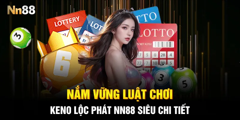Nắm vững luật chơi keno lộc phát NN88 siêu chi tiết