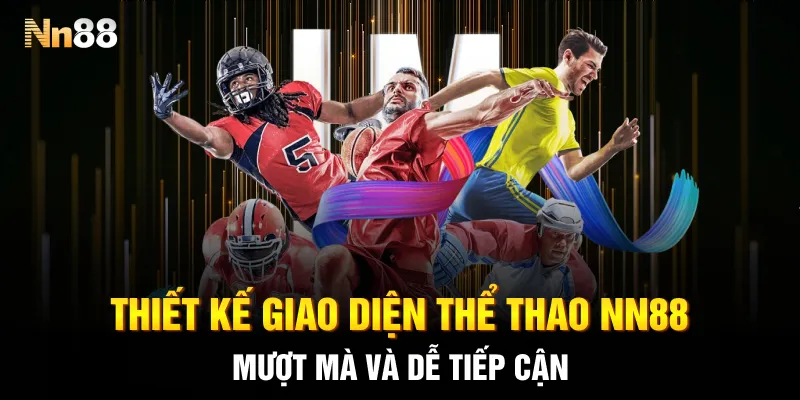 Thiết kế giao diện thể thao NN88 mượt mà và dễ tiếp cận Thiết kế giao diện thể thao NN88 mượt mà và dễ tiếp cận