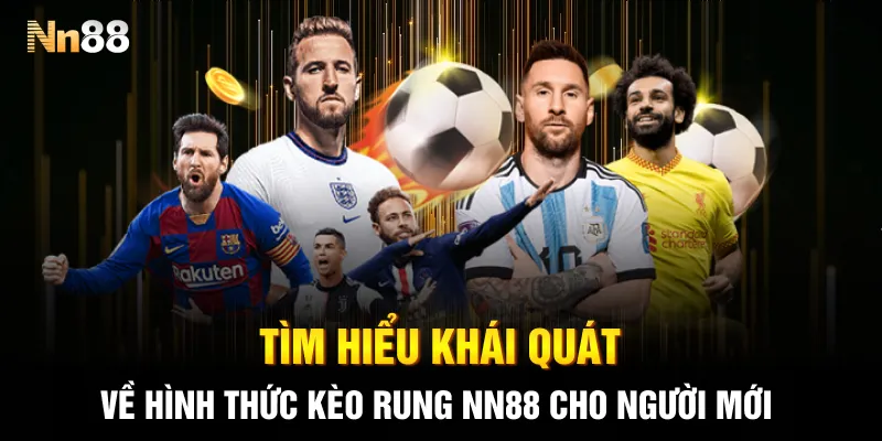 Tìm hiểu khái quát về hình thức kèo rung NN88 cho người mới