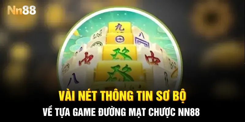 Vài nét thông tin sơ bộ về tựa game Đường Mạt Chược NN88